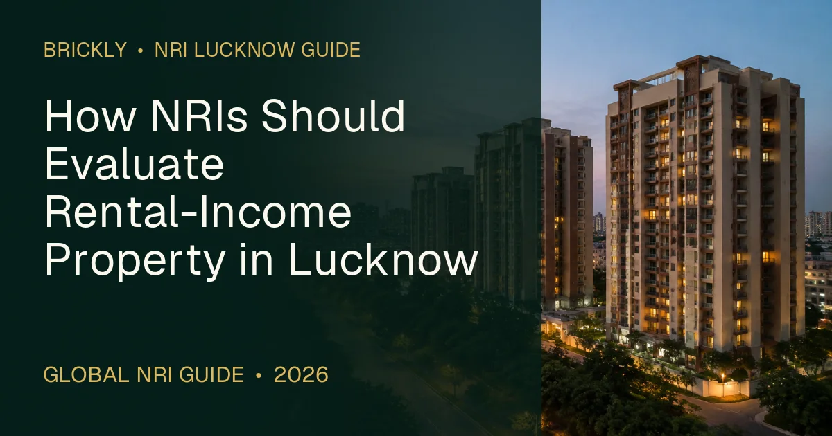 How NRIs Should Evaluate Rental-Income Property in Lucknow — 1OAK ATMOS