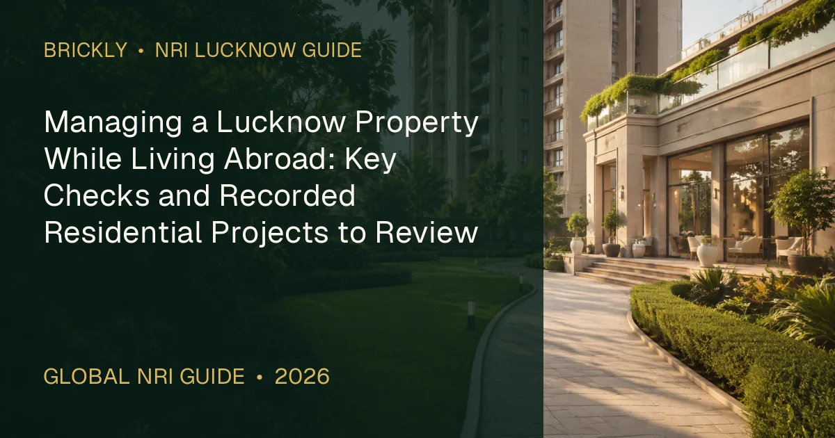 Managing a Lucknow Property While Living Abroad: Key Checks and Recorded Residential Projects to Review — 1OAK ATMOS