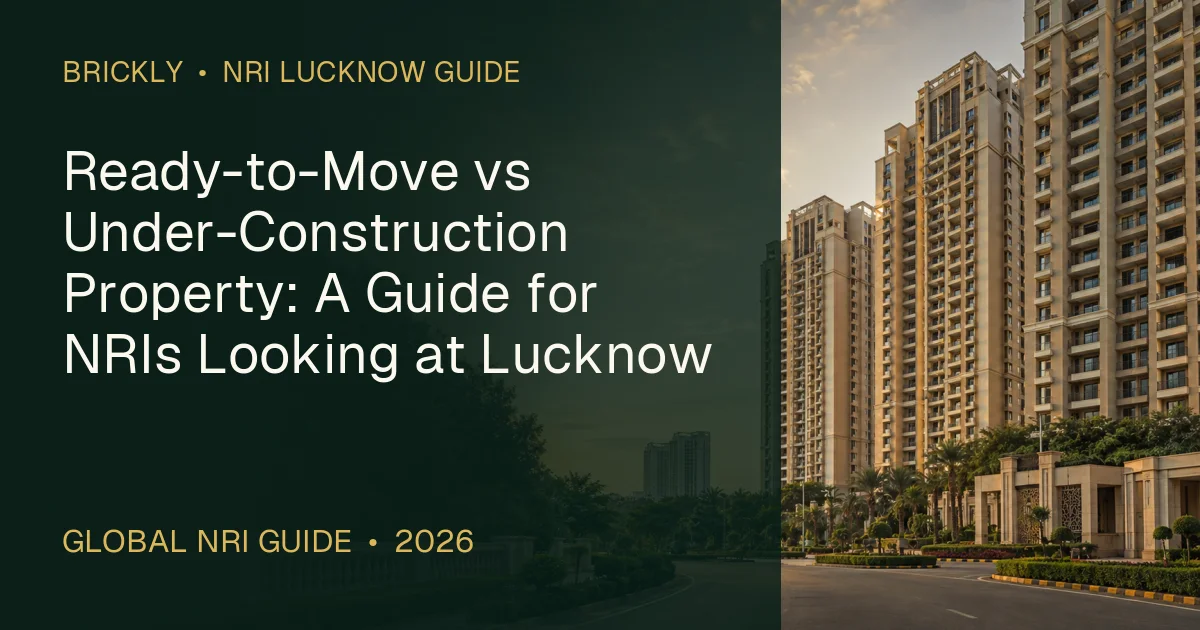 Ready-to-Move vs Under-Construction Property: A Guide for NRIs Looking at Lucknow — 1OAK ATMOS